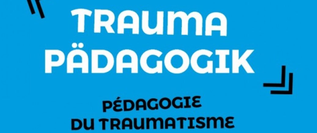 "Save the date": 29. und 30. November 2021:3e conférence internationale de pédagogie du traumatisme